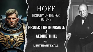 HoFF - Project Unthinkable & Sgt Aeonid Thiel - Warhammer 40K Lore and History