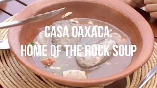 Casa Oaxaca: Home of The Rock Soup - Mexico's Essential Eats
