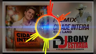 REMIX - CIDADE INTEIRA - ERIC LAND  RMX DJ RONY ESTRADA