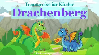 Traumreise für Kinder zum Einschlafen - Drachenberg - Fantasiereise mit Drachen - Drachenmeditation