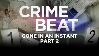 Crime Beat podcast: Gone In An Instant Part 2 | S5 E15