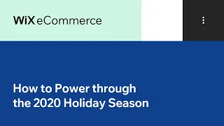 Wix eCommerce | How to Power through the 2020 Holiday Season Challenges