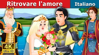 Ritrovare l'amore | Finding Love Again Story in Italian | Fiabe Italiane |@ItalianFairyTales