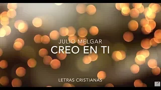 JULIO MELGAR | CREO EN TI | LETRAS CRISTIANAS