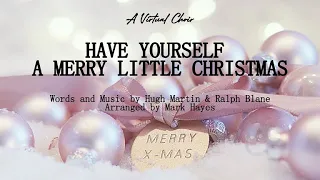 Virtual Choir - Have Yourself a Merry Little Christmas; Arranged by Mark Hayes