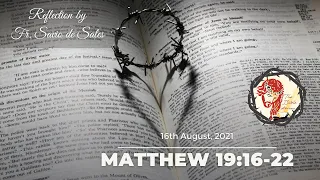 Gospel of Matthew 19:16-22 (August 16th, 2021 Monday) Reflection by Fr. Savio de Sales
