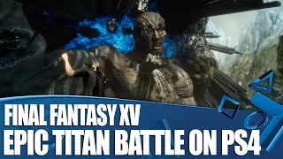 Final Fantasy XV New PS4 Gameplay - Epic Titan Battle