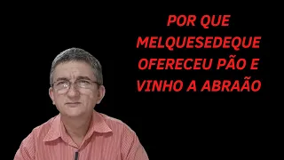 🍞🍷 PORQUE MELQUISEDEQUE OFERECEU PÃO E VINHO A ABRAÃO ?