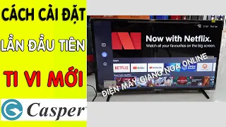 Cách cài đặt ti vi Casper 32HX5200