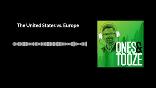 The United States vs Europe | Ones and Tooze Ep. 91 | An FP Podcast