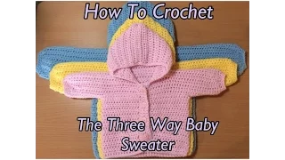 How To Crochet The Three Way Baby Sweater Tutorial
