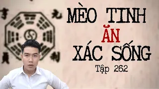 CHUYỆN MA CHÚ 3 DUY | TẬP 262: MÈO TINH ĂN XÁC SỐNG