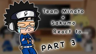 Team Minato + Sakumo react to .....|Part 3| [Naruto]