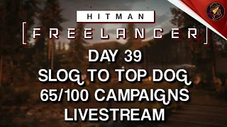 HITMAN Freelancer VoD| Day 39 | Slog To Top Dog | 65/100 Campaigns