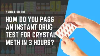 How Do You Pass An Instant Drug Test For Crystal Meth In 3 Hours?