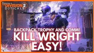 THE BEST WAY TO KILL WRIGHT! EASY BACKPACK TROPHY AND COMM! THE DIVISION 2!