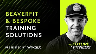 Future of Fitness Ep348 |  Mike Taylor - BeaverFit & Bespoke Training Solutions