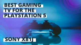 SONY X81J TV - Best TV for Playstation 5?