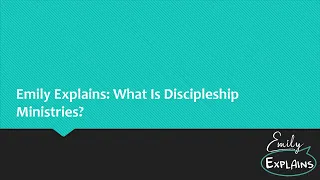 Emily Explains: What Is Discipleship Ministries?