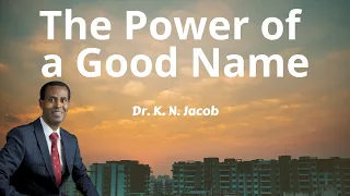 The Power of a Good Name - Dr. K. N. Jacob