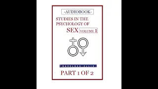 PART 1 0F 2 Studies in the Psychology of Sex FULL audiobook   Sexuality sexology