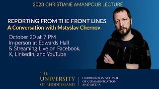 2023 Christiane Amanpour Lecture: Reporting from the Front Lines featuring Mstyslav Chernov