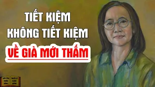 Người tiết kiệm và không tiết kiệm Về Già Khác Nhau Thế Nào? - Triết Lý Cuộc Sống