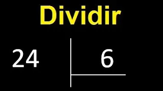 Dividir 24 entre 6 , division exacta . Como se dividen 2 numeros