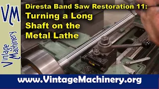 The Jimmy Diresta Bandsaw Restoration, Part 11: Turning a Long Shaft on the Metal Lathe