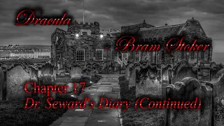Dracula Chapter 17 Dr. Seward's Diary (Continued)