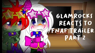 Glamrocks React To Fnaf Trailers|| Gacha Club || Part 2