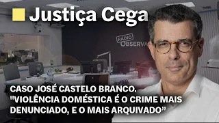 Caso José Castelo Branco. "Violência doméstica é o crime mais denunciado, e o mais arquivado”