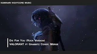 Nightcore - Die For You VALORANT ft Grabbitz - Cover Merge (Rock Version)