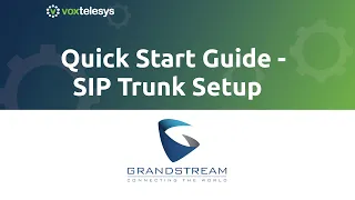 Grandstream Quick Start Guide - SIP Trunk Setup