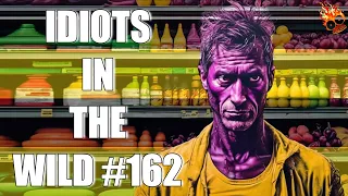 IDIOTS IN THE WILD #162