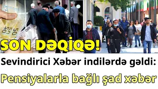 SON DƏQİQƏ! Sevindirici Xəbər indilərdə gəldi: Pensiyalarla bağlı şad xəbər