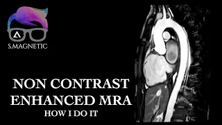 non Contrast Enhanced MRA "How I Do It"