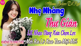 LK Bolero Nhạc Vàng Xưa Bất Hủ CỰC ÊM TAI ➤25-4 Mở Nhẹ Nhàng Đảm Bảo THƯ GIÃN Ngọt Ngào TOÀN BÀI HAY