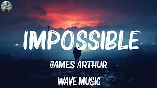 James Arthur - Impossible (Lyrics) | Adele, Lewis Capaldi,... Mix Lyrics 2023