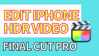 How to Edit iPhone HDR Video in Final Cut Pro