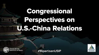 Congressional Perspectives on U.S.-China Relations
