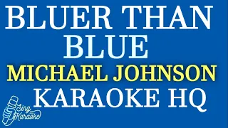 BLUER THAN BLUE  -  MICHAEL JOHNSON  KARAOKE HQ