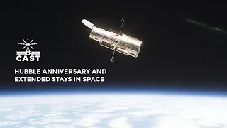 SCIENCE: Hubble Anniversary and extended stays in space