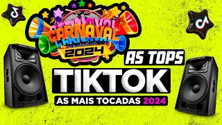 AS TOPS DO TIKTOK 2024 - CARNAVAL 2024 - SELEÇÃO HITS TIKTOK 2024 - AS MAIS TOCADAS DO TIK TOK 2024