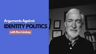 Why the New Politics of Identity Is Harmful to Liberal Democracy - with Ron Lindsay