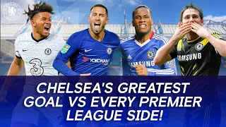 Chelsea's Greatest Goal vs EVERY Premier League Side!