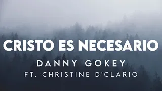 Danny Gokey - Cristo Es Necesario ft. Christine D'Clario (Letra de video)