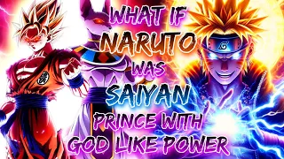 What If Naruto Was Saiyan Prince With God Like Power