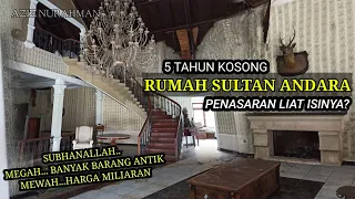 PENASARAN ISI RUMAH TERMEWAH BOS MUDA SI SULTAN ANDARA, KEADAANYA SETELAH 5 TAHUN KOSONG