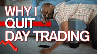 Why I Quit Day Trading & Why I Might Start Again